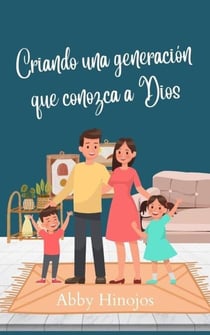 Criando una generación que conozca a Dios - Crianza Cristiana