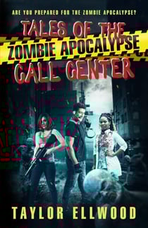 Tales of the Zombie Apocalypse Call Center - The Zombie Apocalypse Call Center, #5
