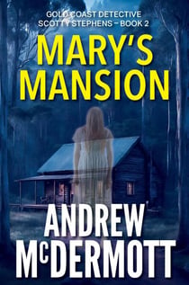 Mary’s Mansion - Gold Coast Detective Scotty Stephens, #2