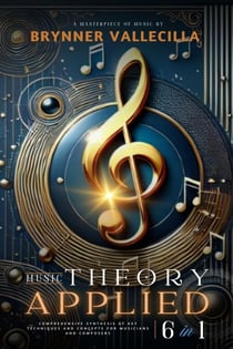MUSIC THEORY APPLIED 6 in 1: Comprehensive synthesis of key techniques and concepts for musicians and composers - MUSIC THEORY APPLIED 6 in 1, #1