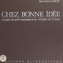 Chez Bonne Idée - Images du petit commerce en Afrique de l'ouest