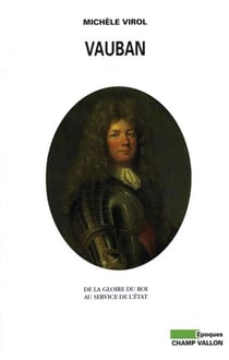 Vauban - De la gloire du roi au service de l'Etat