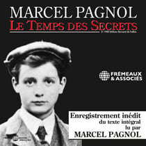 Le temps des secrets - Texte intégral récité par Pagnol lui-même