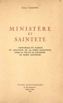 Ministère et sainteté - Pastorale du clergé et solution de la crise donatiste dans la vie et la doctrine de Saint Augustin