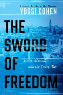 The Sword of Freedom - Israel, Mossad, and the Secret War
