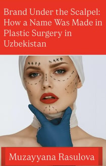 Brand Under the Scalpel: How a Name Was Made in Plastic Surgery in Uzbekistan