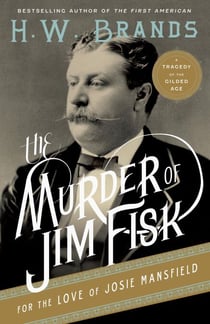 The Murder of Jim Fisk for the Love of Josie Mansfield - A Tragedy of the Gilded Age