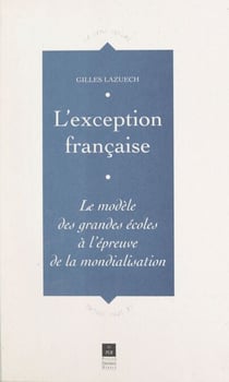 L'exception française - Le modèle des grandes écoles à l'épreuve de la mondialisation