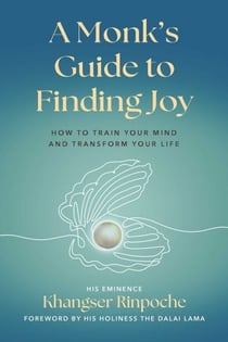 A Monk's Guide to Finding Joy - How to Train Your Mind and Transform Your Life