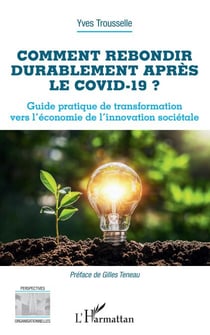 Comment rebondir durablement après le Covid-19 ? - Guide pratique de transformation vers l'économie de l'innovation sociétale