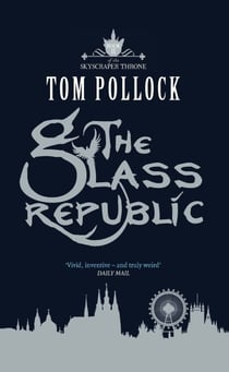 The Glass Republic - The Skyscraper Throne Book 2