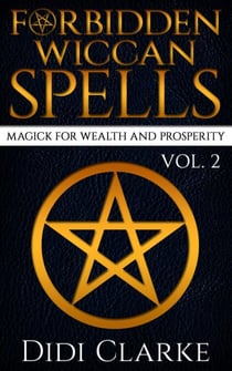 Forbidden Wiccan Spells: Magick for Wealth and Prosperity - Forbidden Wiccan Spells, #2