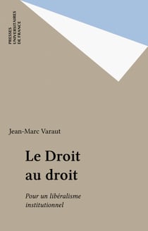 Le Droit au droit - Pour un libéralisme institutionnel