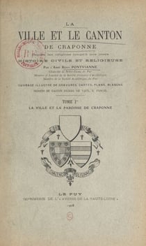 La ville et le canton de Craponne depuis les origines jusqu'à nos jours. Histoire civile et religieuse (1). La ville et la paroisse de Craponne