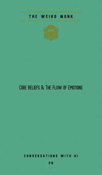 Core Beliefs & The Flow Of Emotions - Conversations With AI, #8