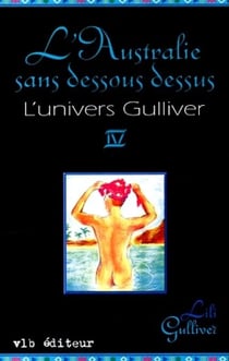 L'univers Gulliver - Tome 4 - L'Australie sans dessous dessus