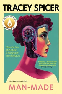 Man-Made - How the bias of the past is being built into the future