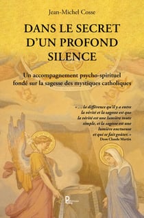 Dans le secret d'un profond silence - Un accompagnement psycho-spirituel fondé sur la sagesse des mystiques catholiques