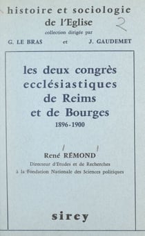 Les deux Congrès ecclésiastiques de Reims et de Bourges, 1896-1900 - Un témoignage sur l'Église de France