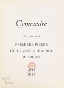 Centenaire de la pose de la première pierre de l'église St-Étienne, Mulhouse : 1855-1955