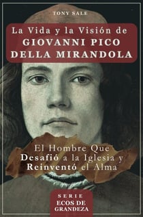 La Vida y la Visión de Giovanni Pico della Mirandola - Ecos de Grandeza, #1