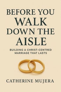 Before You Walk Down the Aisle  Building a Christ-Centered Marriage That Lasts