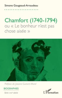 Chamfort (1740-1794) - ou « Le bonheur n’est pas chose aisée »