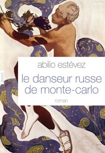 Le danseur russe de Monte-Carlo - roman - traduit de l'espagnol (Cuba) par Alice Seelow