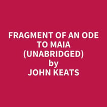Fragment of an Ode to Maia (UNABRIDGED) - optional