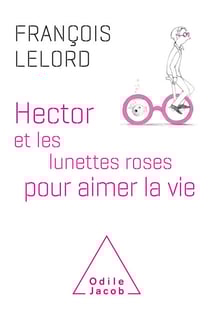 Hector et les lunettes roses - pour aimer la vie