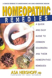 Homeopathic Remedies - A Quick and Easy Guide to Common Disorders and Their Homeopathic Remedies