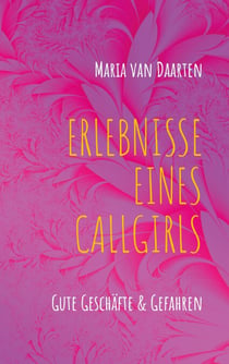 Erlebnisse eines Callgirls - Gute Geschäfte & Gefahren