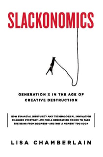 Slackonomics - Generation X in the Age of Creative Destruction
