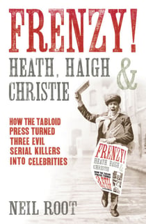 Frenzy! - How the tabloid press turned three evil serial killers into celebrities