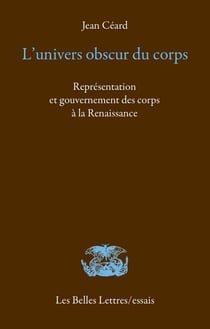 L’Univers obscur du corps - Représentation et gouvernement des corps à la Renaissance