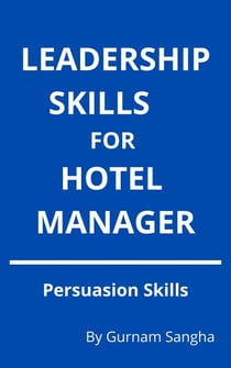 Leadership Skills For Hotel Manager -  Persuasion Skills