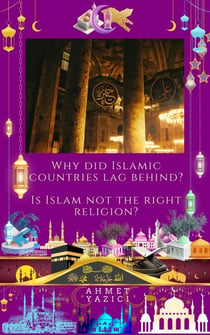 Why Did Islamic Countries  Lag Behind?: Is Islam Not the Right Religion?