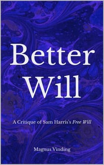 Better Will: A Critique of Sam Harris’s Free Will