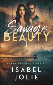 Savage Beauty - Arrow Tactical Security, #5