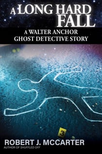 A Long Hard Fall - A Walter Anchor Ghost Detective Story, #3