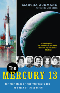 The Mercury 13 - The Untold Story of Thirteen American Women and the Dream of Space Flight