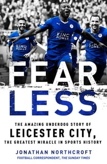 Fearless - The Amazing Underdog Story of Leicester City, the Greatest Miracle in Sports History
