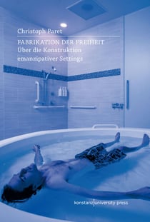 Fabrikation der Freiheit - Über die Konstruktion emanzipativer Settings