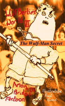 The Wulf Man Secret - The Adventures of Wulfbertie, #6
