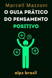 O Guia Prático Do Pensamento Positivo