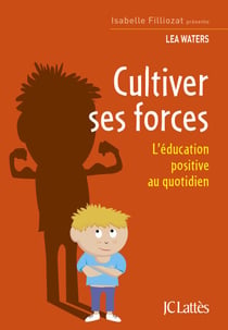 Cultiver ses forces - L'éducation positive au quotidien