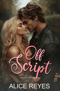 Off Script: Small Town Romance - Off Script