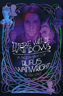 There Will Be Rainbows - The Rufus Wainwright Story