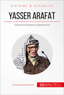 Yasser Arafat - L'esprit de la résistance palestinienne
