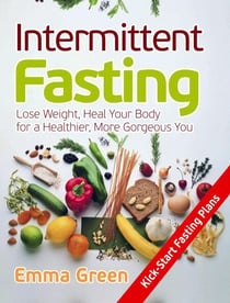 Intermittent Fasting: Lose Weight, Heal Your Body for a Healthier, More Gorgeous You